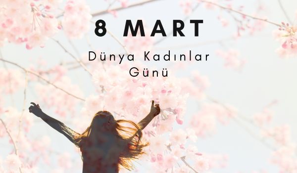 8 mart dünya kadınlar günü